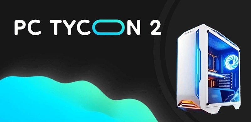 PC Tycoon 2 1.2.11.1 (Unlimited money)