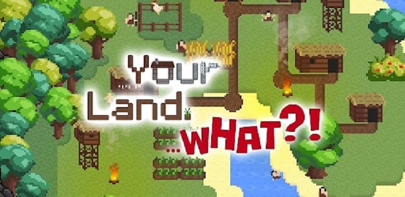 Your Land. WHAT?! 1.2.1 (Unlocked)